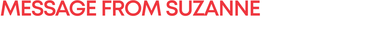 MESSAGE FROM SUZANNE