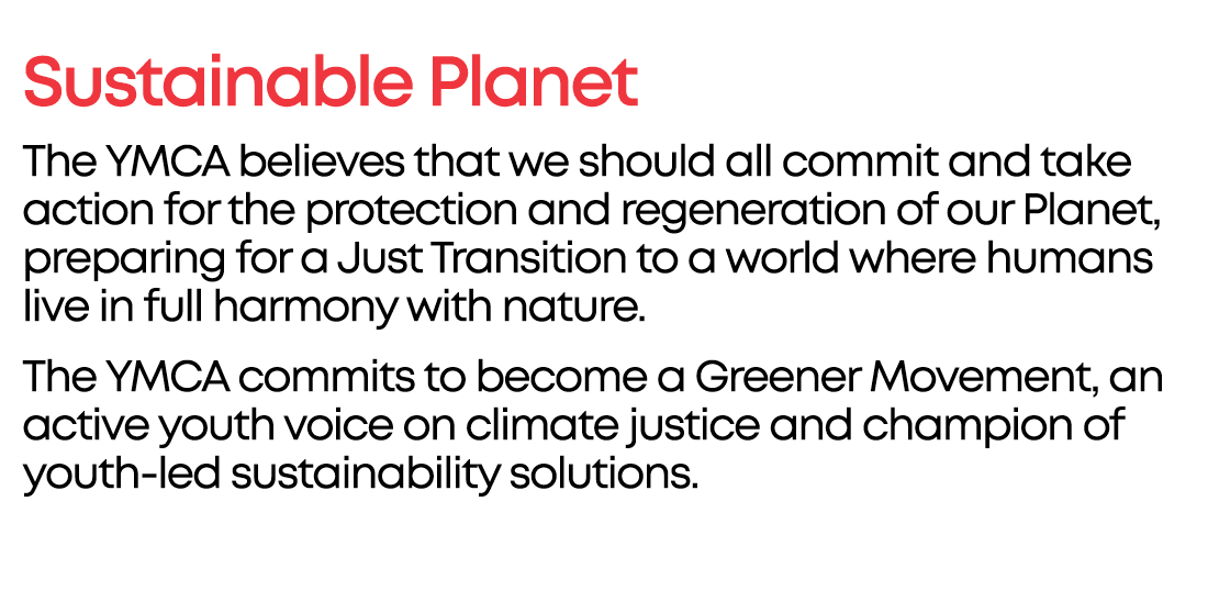 Sustainable Planet The YMCA believes that we should all commit and take action for the protection and regeneration of...