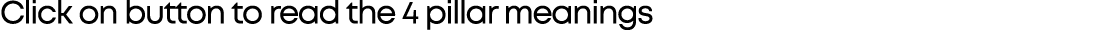 Click on button to read the 4 pillar meanings 