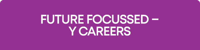 Future Focussed – Y Careers