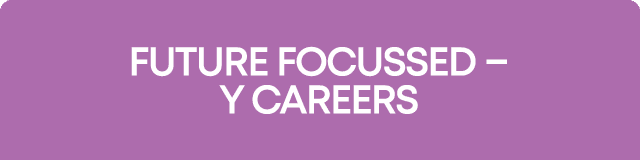 Future Focussed – Y Careers
