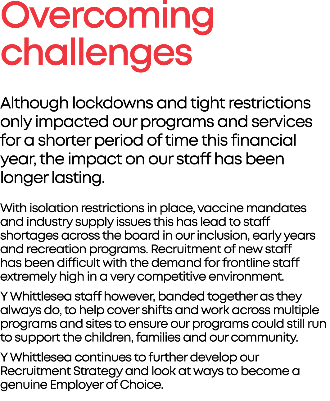 Overcoming challenges Although lockdowns and tight restrictions only impacted our programs and services for a shorter...