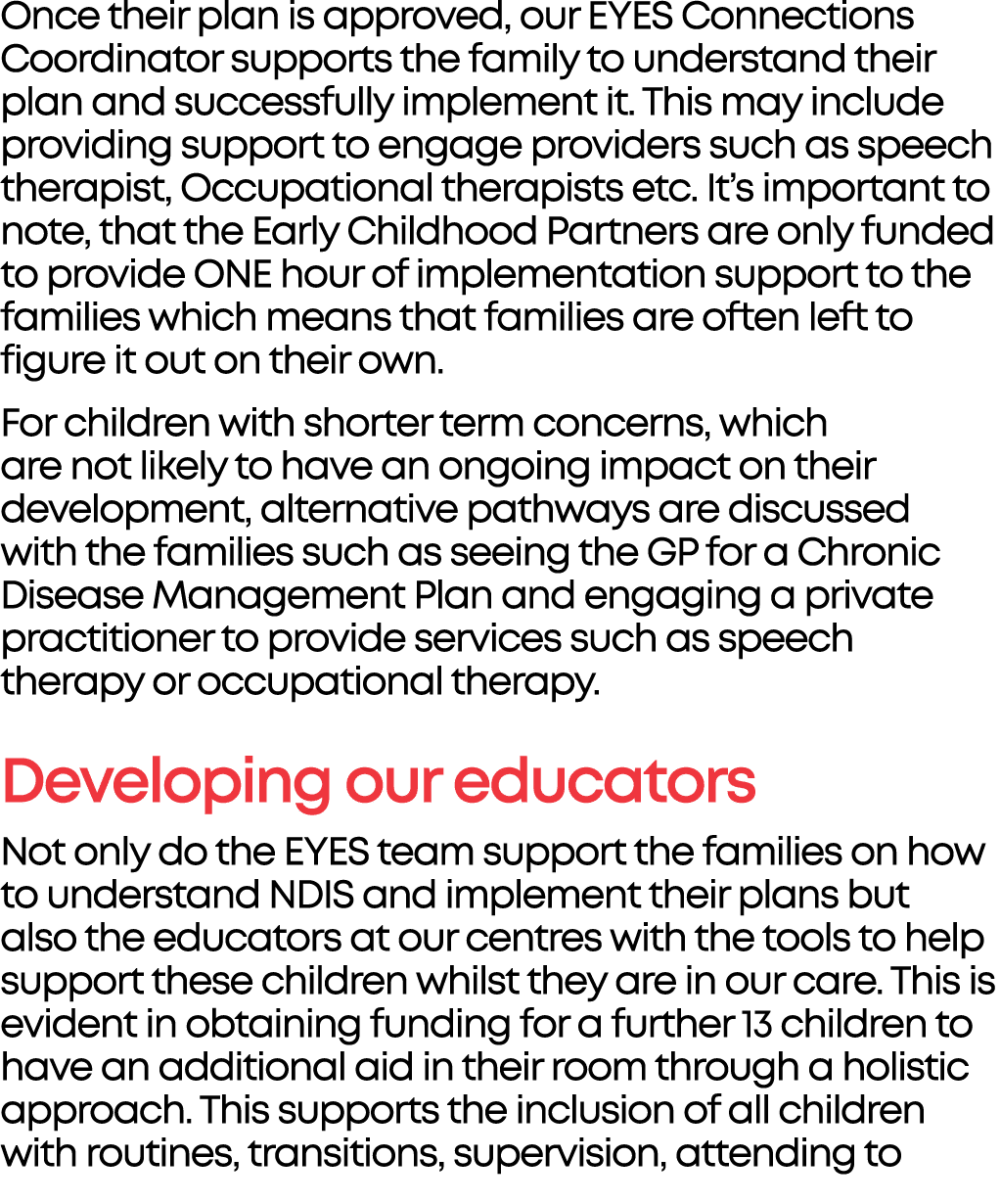 Once their plan is approved, our EYES Connections Coordinator supports the family to understand their plan and succes...