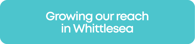Growing our reach in Whittlesea