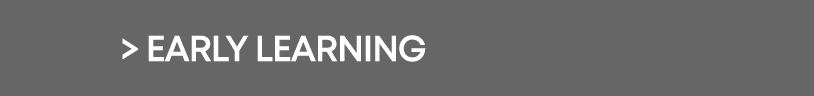 > Early learning