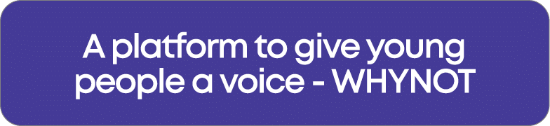 A platform to give young people a voice - WHYNOT