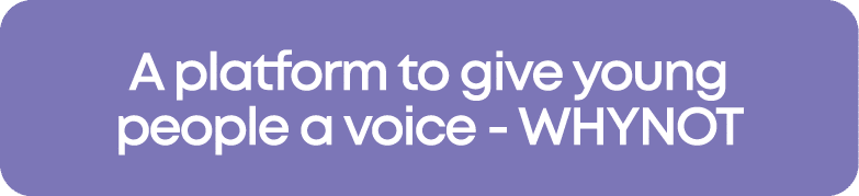 A platform to give young people a voice - WHYNOT