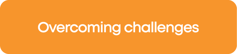 Overcoming challenges