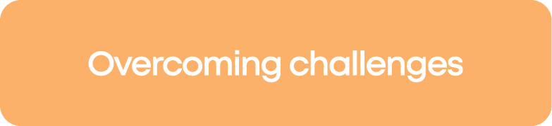 Overcoming challenges