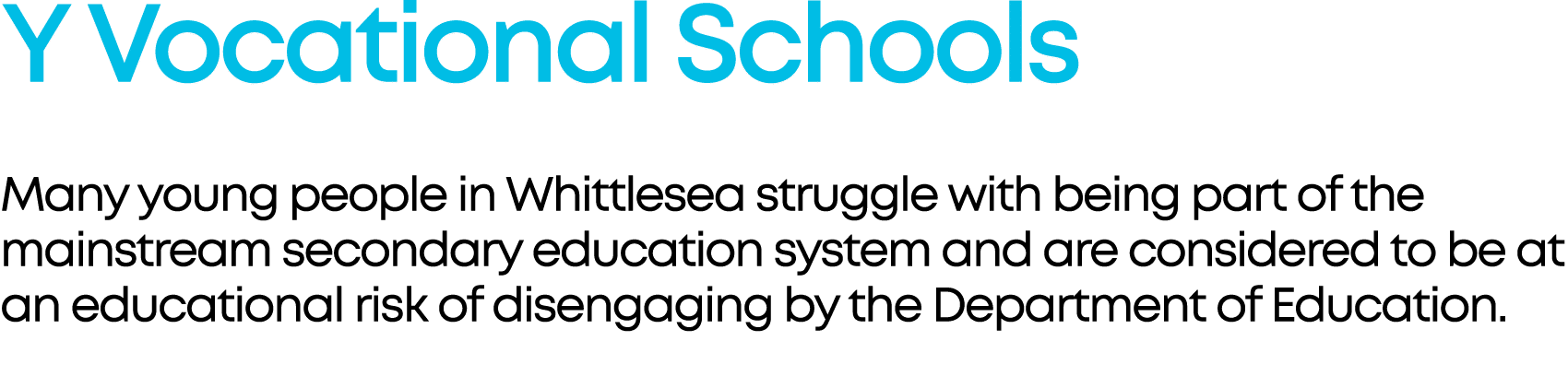 Y Vocational Schools Many young people in Whittlesea struggle with being part of the mainstream secondary education s...