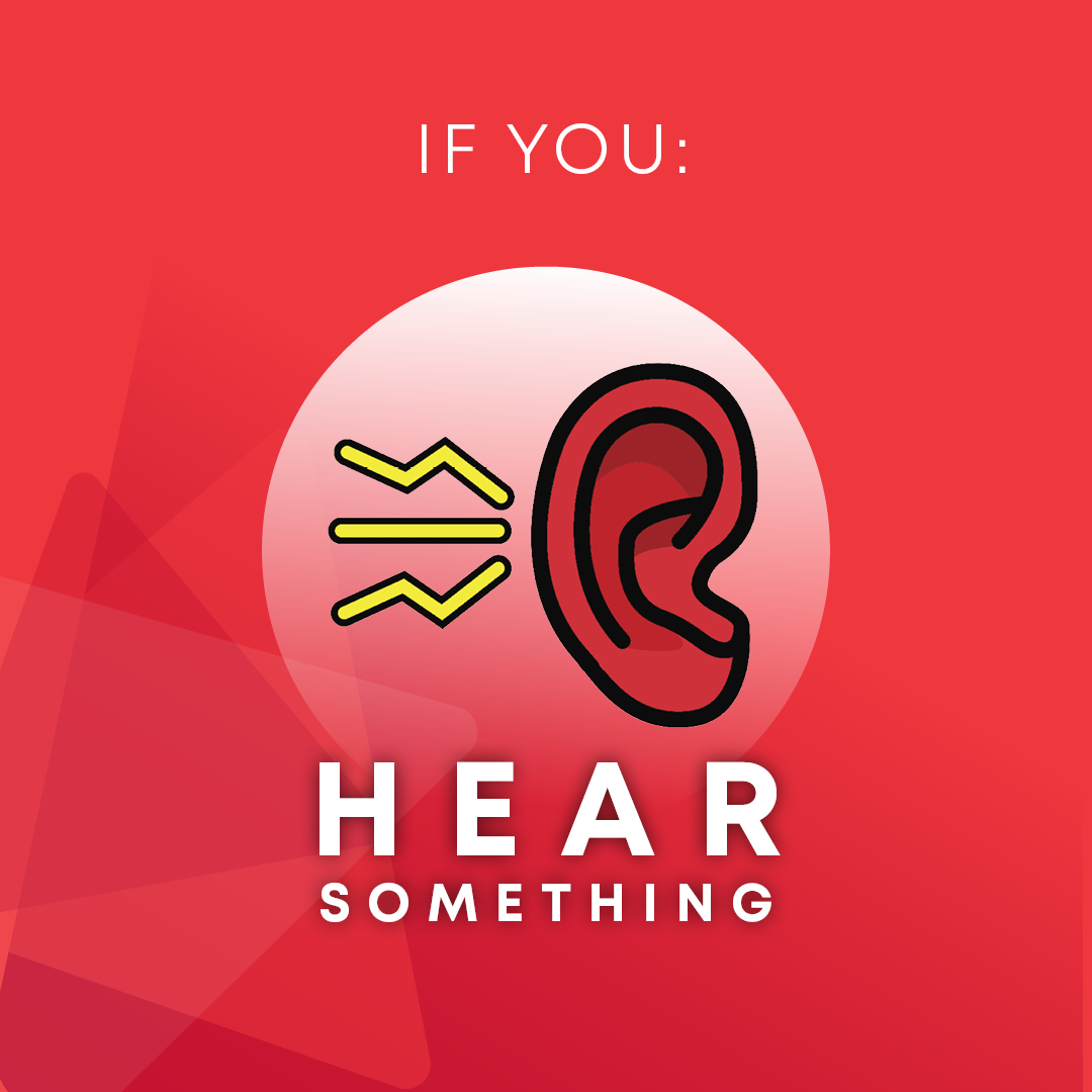 If you: hear something