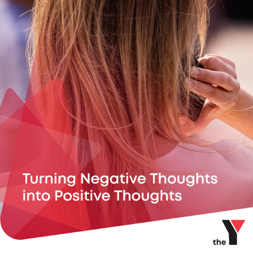 Turning negative thoughts into positive thoughts